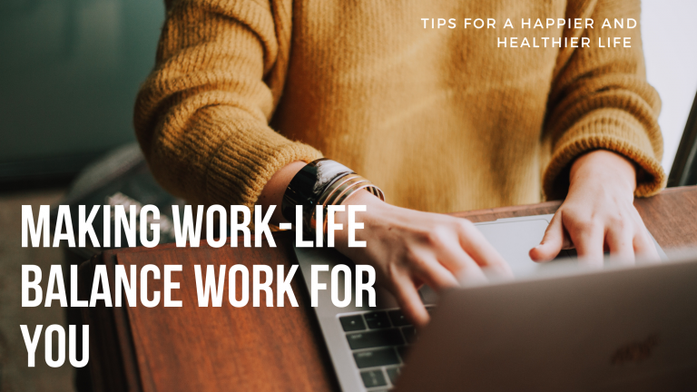 Making Work-Life Balance Work for You: Tips For a Happier And Healthier ...
